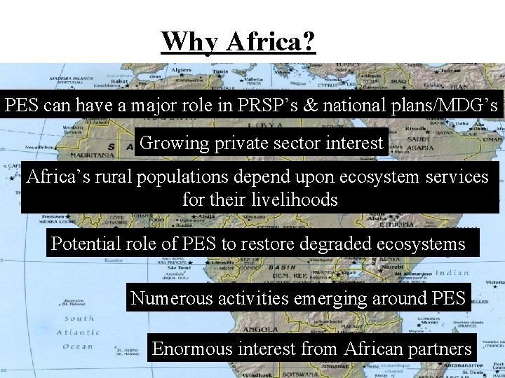 Why Africa? PES can have a major role in PRSP’s & national plans/MDG’s Growing