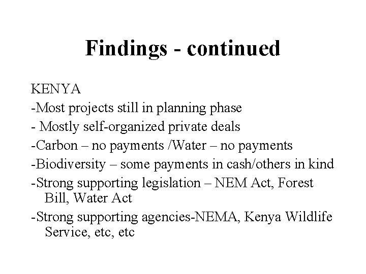 Findings - continued KENYA -Most projects still in planning phase - Mostly self-organized private