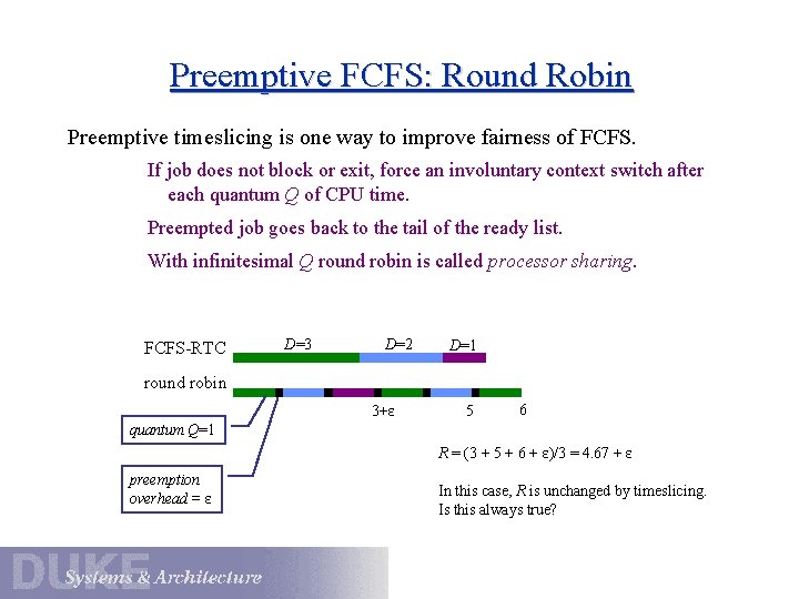 Preemptive FCFS: Round Robin Preemptive timeslicing is one way to improve fairness of FCFS.