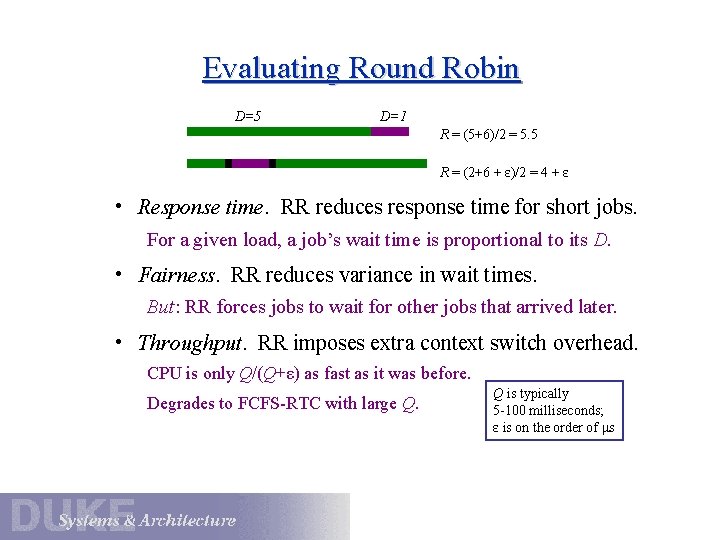 Evaluating Round Robin D=5 D=1 R = (5+6)/2 = 5. 5 R = (2+6