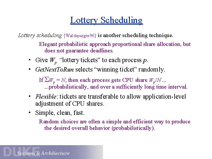 Lottery Scheduling Lottery scheduling [Waldspurger 96] is another scheduling technique. Elegant probabilistic approach proportional