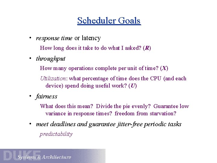 Scheduler Goals • response time or latency How long does it take to do