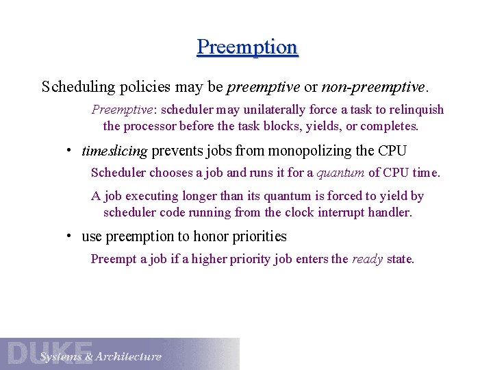 Preemption Scheduling policies may be preemptive or non-preemptive. Preemptive: scheduler may unilaterally force a