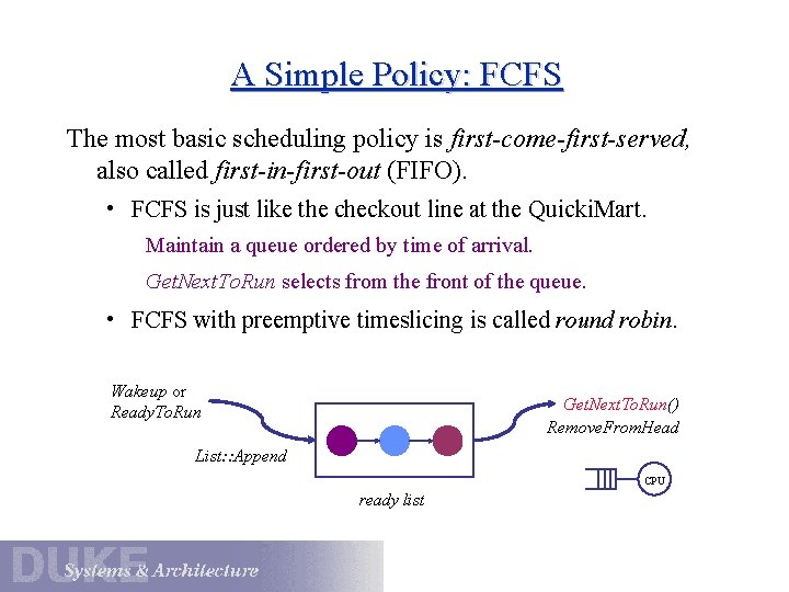 A Simple Policy: FCFS The most basic scheduling policy is first-come-first-served, also called first-in-first-out