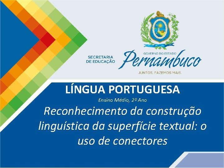 LÍNGUA PORTUGUESA Ensino Médio, 2º Ano Reconhecimento da construção linguística da superfície textual: o