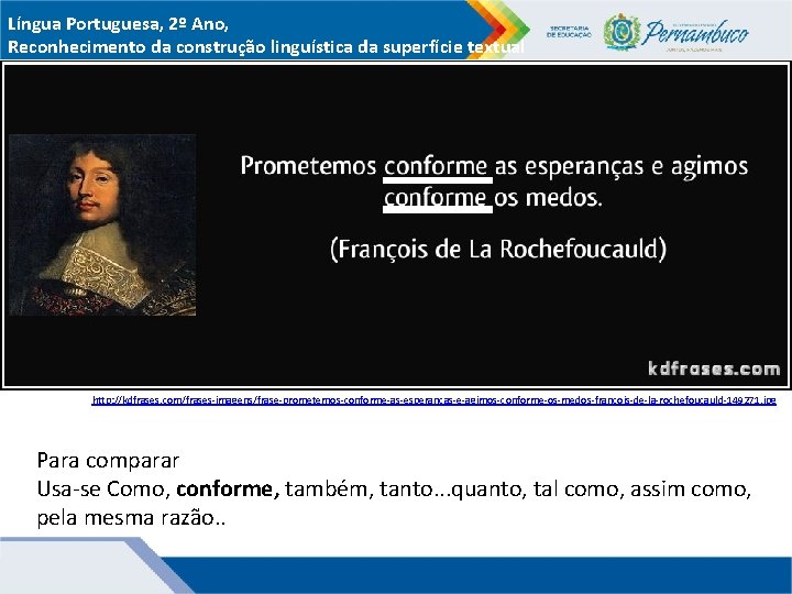 Língua Portuguesa, 2º Ano, Reconhecimento da construção linguística da superfície textual http: //kdfrases. com/frases-imagens/frase-prometemos-conforme-as-esperancas-e-agimos-conforme-os-medos-francois-de-la-rochefoucauld-149271.
