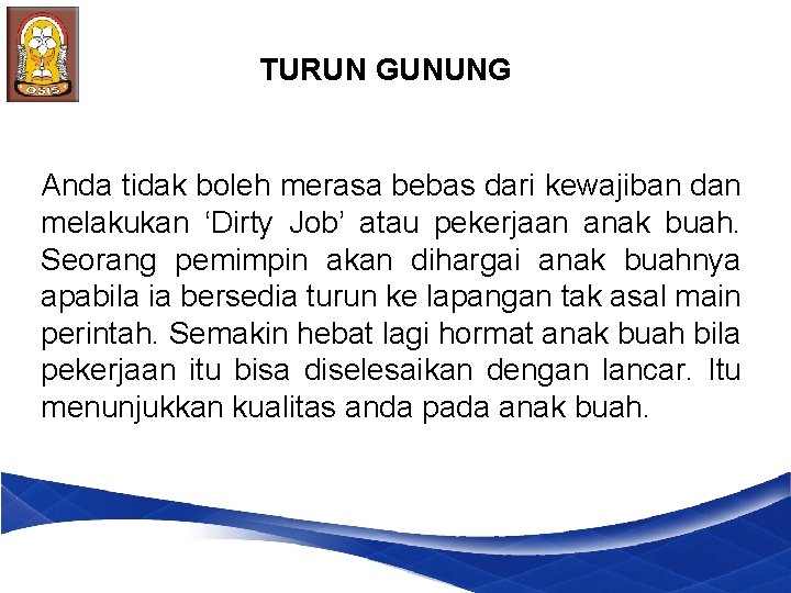 TURUN GUNUNG Anda tidak boleh merasa bebas dari kewajiban dan melakukan ‘Dirty Job’ atau