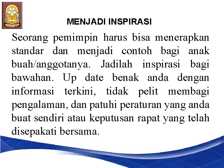 MENJADI INSPIRASI Seorang pemimpin harus bisa menerapkan standar dan menjadi contoh bagi anak buah/anggotanya.