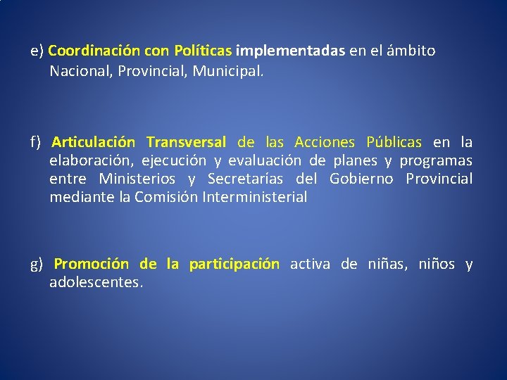 e) Coordinación con Políticas implementadas en el ámbito Nacional, Provincial, Municipal. f) Articulación Transversal