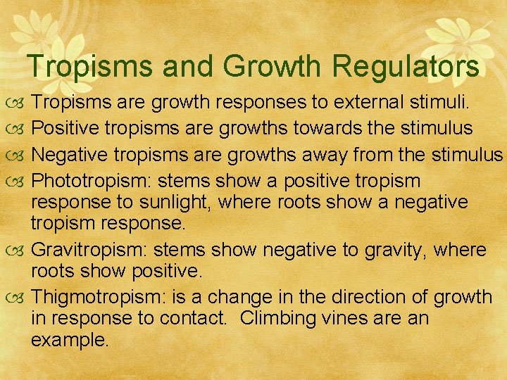 Tropisms and Growth Regulators Tropisms are growth responses to external stimuli. Positive tropisms are