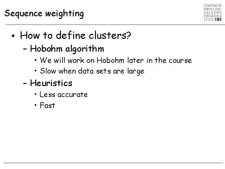 Sequence weighting • How to define clusters? – Hobohm algorithm • We will work Sequence weighting • How to define clusters? – Hobohm algorithm • We will work