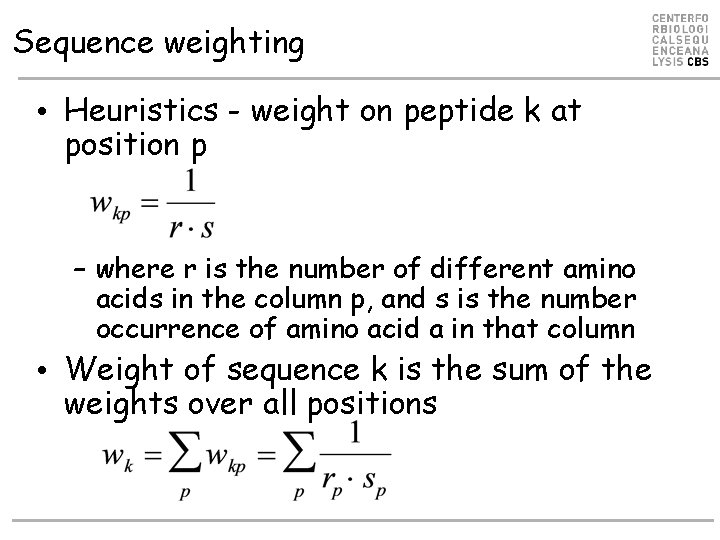 Sequence weighting • Heuristics - weight on peptide k at position p – where Sequence weighting • Heuristics - weight on peptide k at position p – where