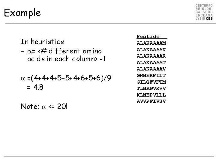 Example In heuristics – = <# different amino acids in each column> -1 =(4+4+4+5+5+4+6+5+6)/9 Example In heuristics – = <# different amino acids in each column> -1 =(4+4+4+5+5+4+6+5+6)/9