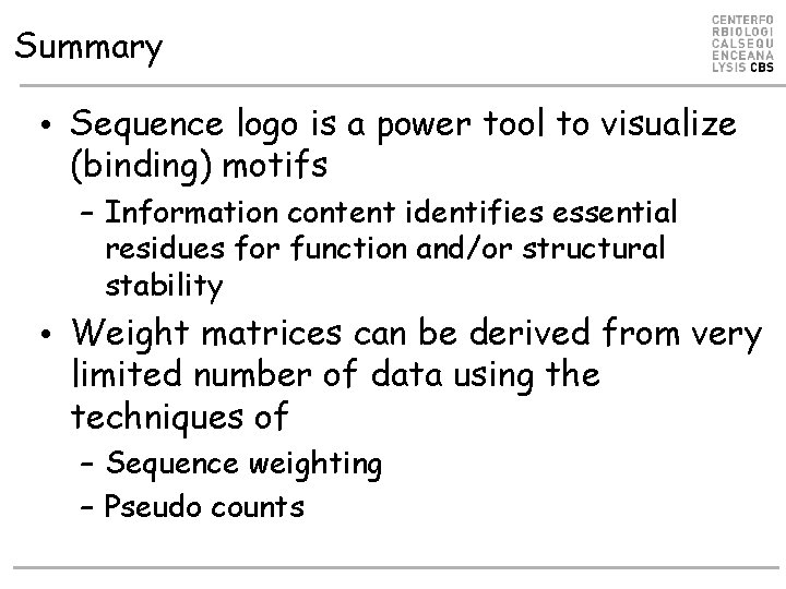Summary • Sequence logo is a power tool to visualize (binding) motifs – Information Summary • Sequence logo is a power tool to visualize (binding) motifs – Information