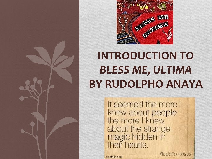 INTRODUCTION TO BLESS ME, ULTIMA BY RUDOLPHO ANAYA 