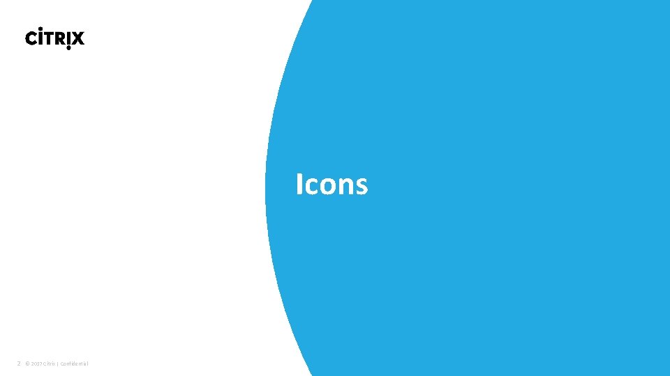 Icons 2 © 2017 Citrix | Confidential 