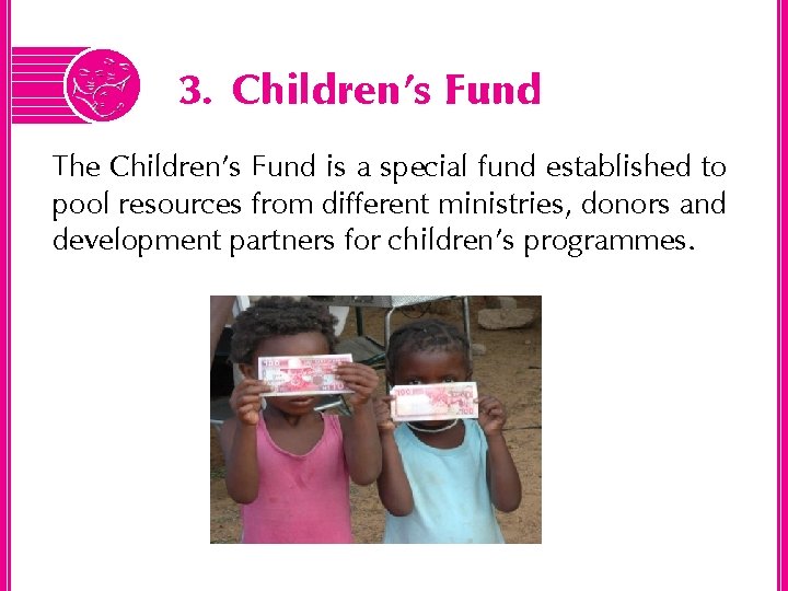 3. Children’s Fund The Children’s Fund is a special fund established to pool resources