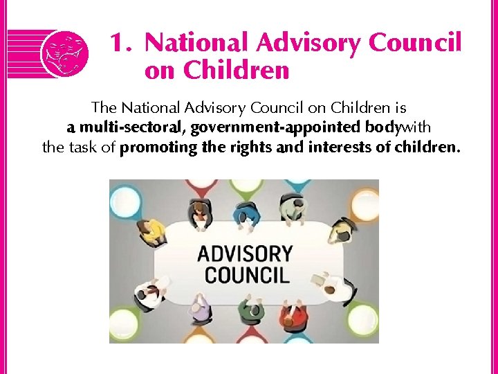 1. National Advisory Council on Children The National Advisory Council on Children is a