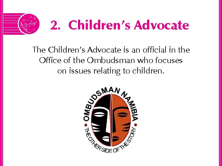2. Children’s Advocate The Children’s Advocate is an official in the Office of the