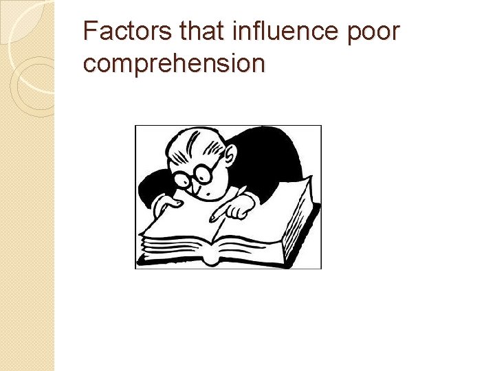 Factors that influence poor comprehension 