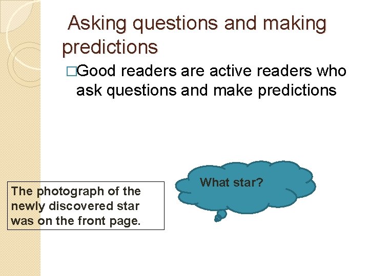 Asking questions and making predictions �Good readers are active readers who ask questions and