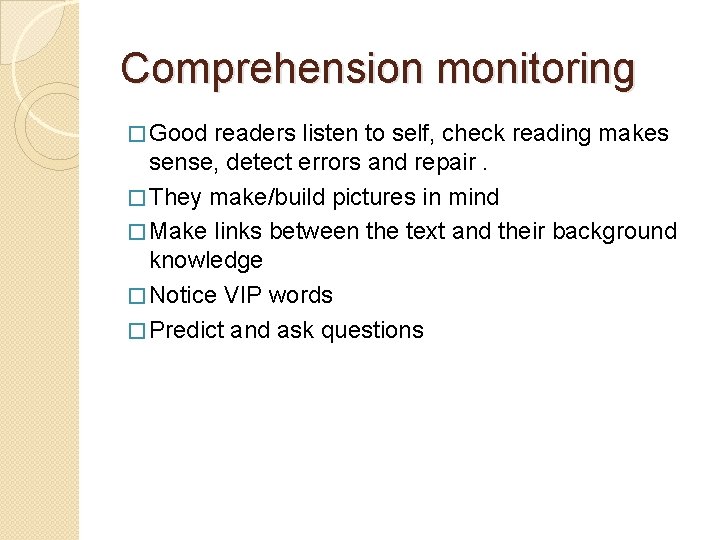 Comprehension monitoring � Good readers listen to self, check reading makes sense, detect errors