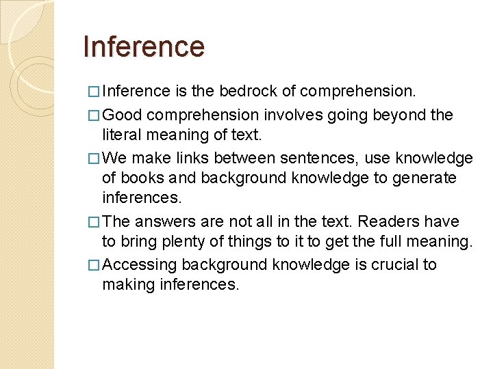 Inference � Inference is the bedrock of comprehension. � Good comprehension involves going beyond