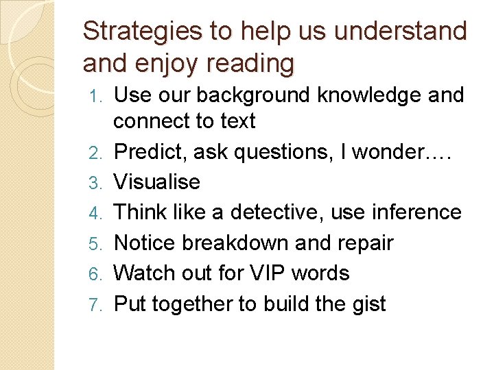 Strategies to help us understand enjoy reading 1. 2. 3. 4. 5. 6. 7.