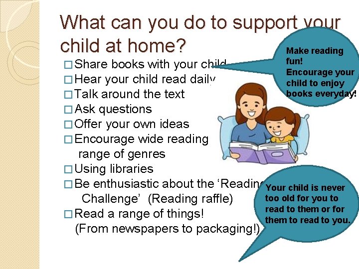 What can you do to support your child at home? Make reading � Share