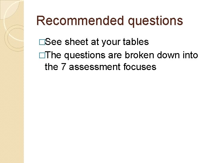 Recommended questions �See sheet at your tables �The questions are broken down into the