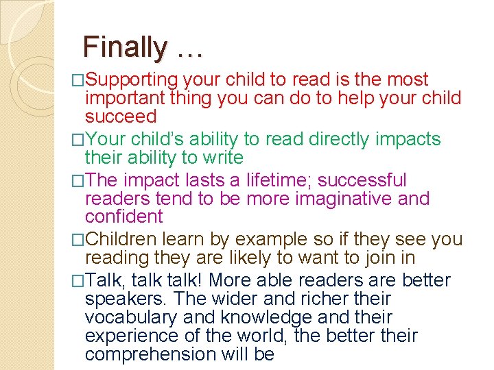 Finally … �Supporting your child to read is the most important thing you can
