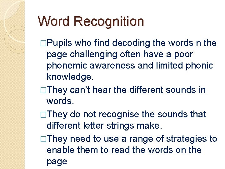 Word Recognition �Pupils who find decoding the words n the page challenging often have