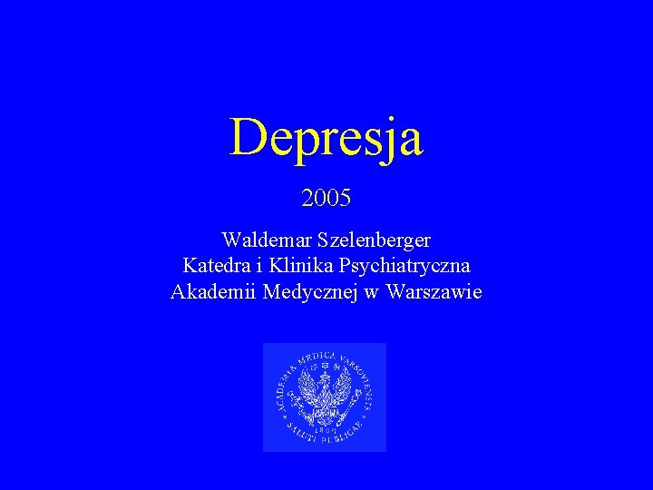 Depresja 2005 Waldemar Szelenberger Katedra i Klinika Psychiatryczna Akademii Medycznej w Warszawie 