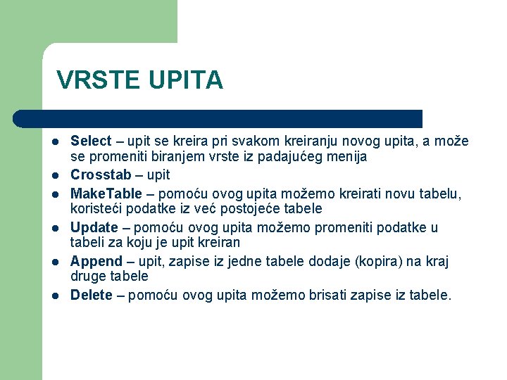 VRSTE UPITA l l l Select – upit se kreira pri svakom kreiranju novog