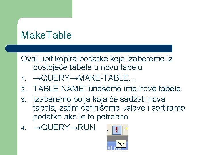 Make. Table Ovaj upit kopira podatke koje izaberemo iz postojeće tabele u novu tabelu