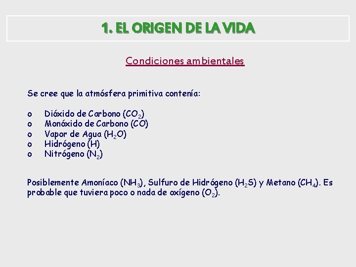 1. EL ORIGEN DE LA VIDA Condiciones ambientales Se cree que la atmósfera primitiva