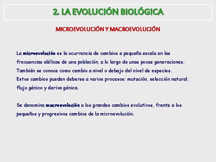 2. LA EVOLUCIÓN BIOLÓGICA MICROEVOLUCIÓN Y MACROEVOLUCIÓN La microevolución es la ocurrencia de cambios