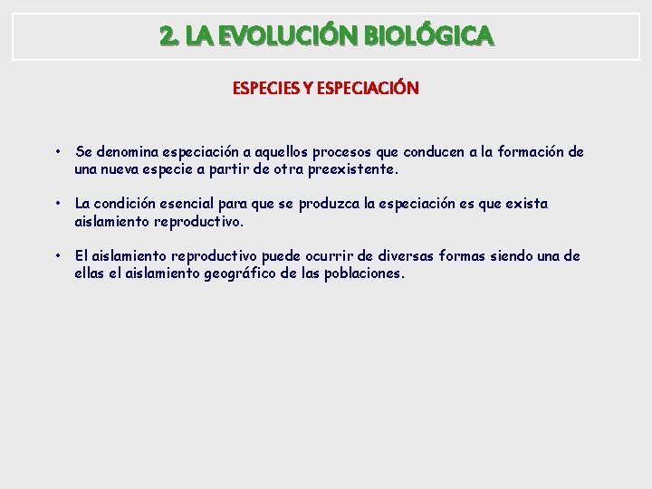 2. LA EVOLUCIÓN BIOLÓGICA ESPECIES Y ESPECIACIÓN • Se denomina especiación a aquellos procesos