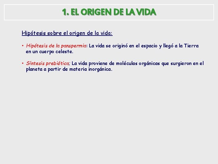 1. EL ORIGEN DE LA VIDA Hipótesis sobre el origen de la vida: •