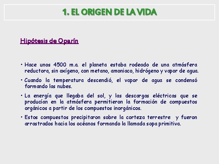 1. EL ORIGEN DE LA VIDA Hipótesis de Oparín • Hace unos 4500 m.
