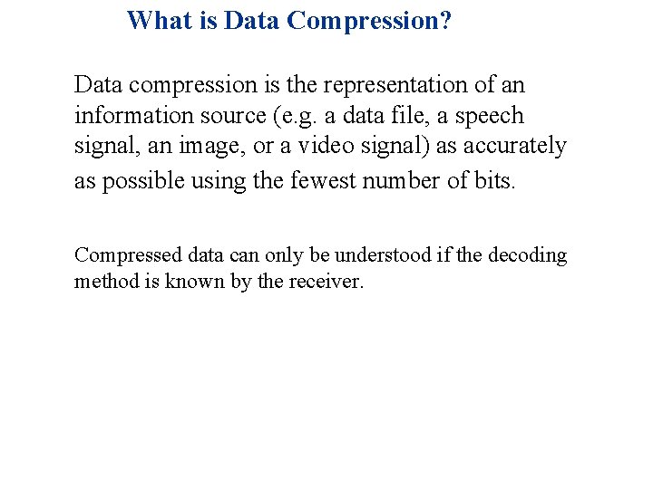 What is Data Compression? n n Data compression is the representation of an information