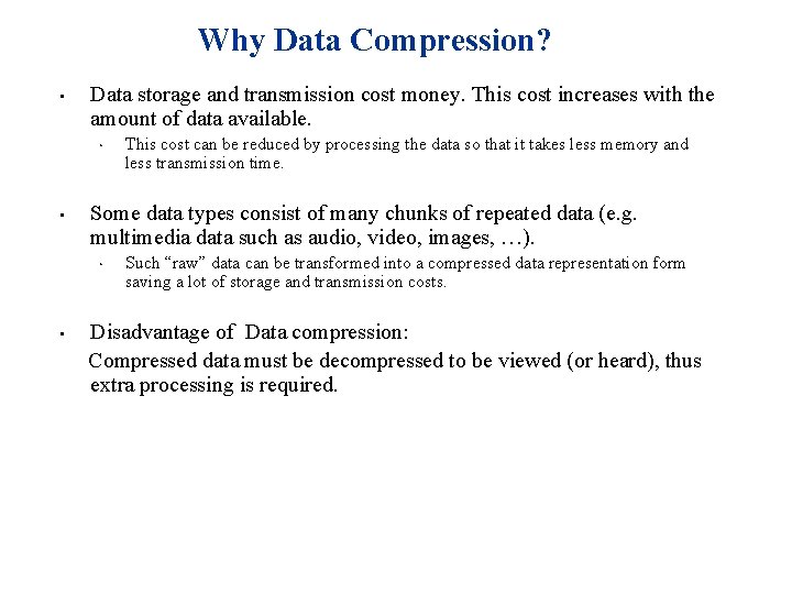 Why Data Compression? • Data storage and transmission cost money. This cost increases with