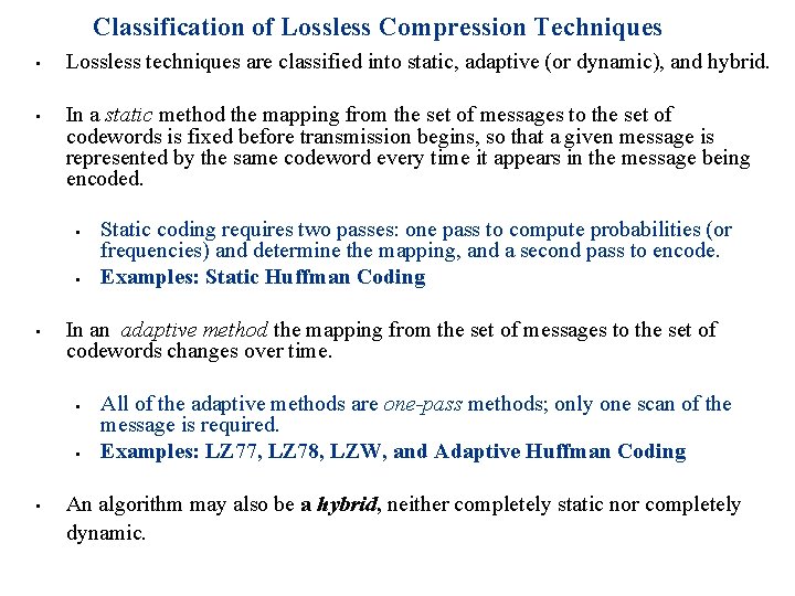 Classification of Lossless Compression Techniques • • Lossless techniques are classified into static, adaptive