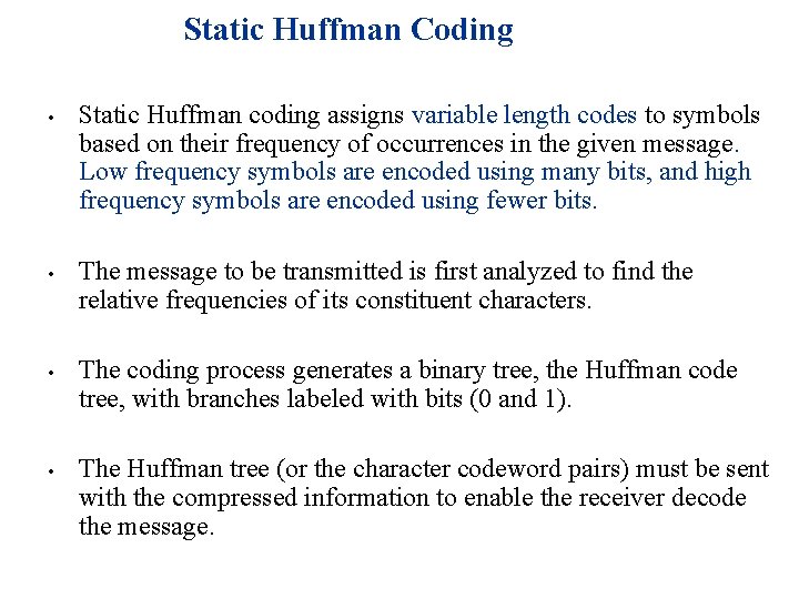 Static Huffman Coding • • Static Huffman coding assigns variable length codes to symbols