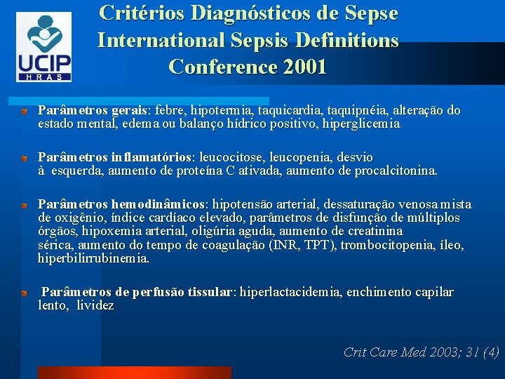 Critérios Diagnósticos de Sepse International Sepsis Definitions Conference 2001 Parâmetros gerais: febre, hipotermia, taquicardia,