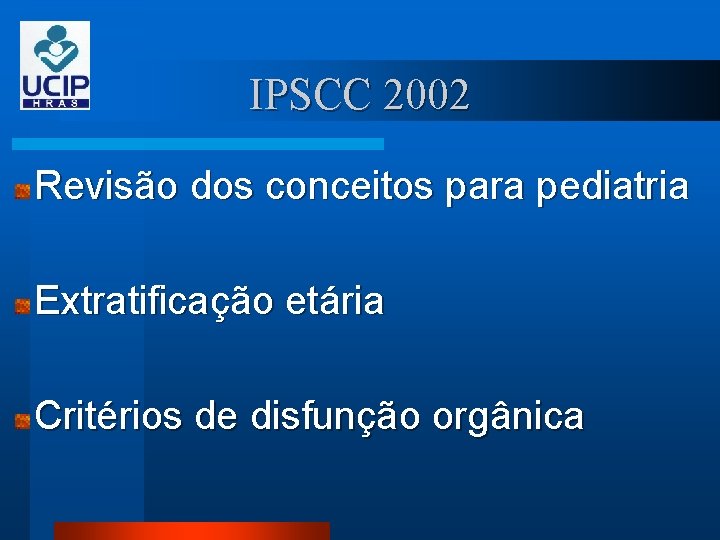 IPSCC 2002 Revisão dos conceitos para pediatria Extratificação etária Critérios de disfunção orgânica 