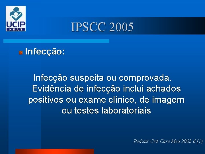 IPSCC 2005 Infecção: Infecção suspeita ou comprovada. Evidência de infecção inclui achados positivos ou