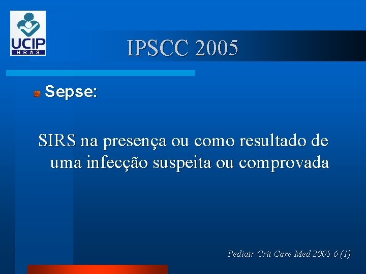 IPSCC 2005 Sepse: SIRS na presença ou como resultado de uma infecção suspeita ou