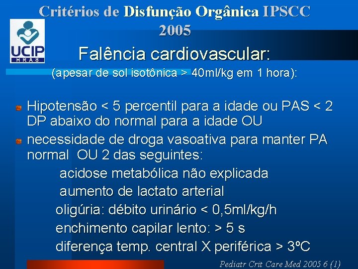 Critérios de Disfunção Orgânica IPSCC 2005 Falência cardiovascular: (apesar de sol isotônica > 40