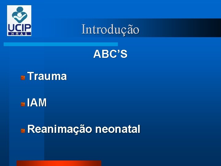 Introdução ABC’S Trauma IAM Reanimação neonatal 